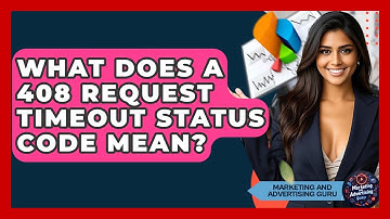 What Does A 408 Request Timeout Status Code Mean? - Marketing and Advertising Guru