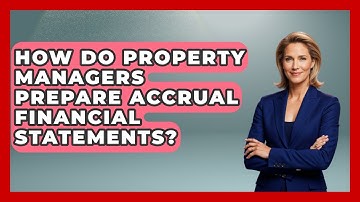 How Do Property Managers Prepare Accrual Financial Statements? - Mastering Property Management