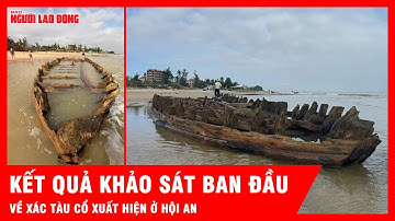 Kết quả khảo sát ban đầu nói gì về tàu cổ xuất hiện ở Hội An? | Tin tức