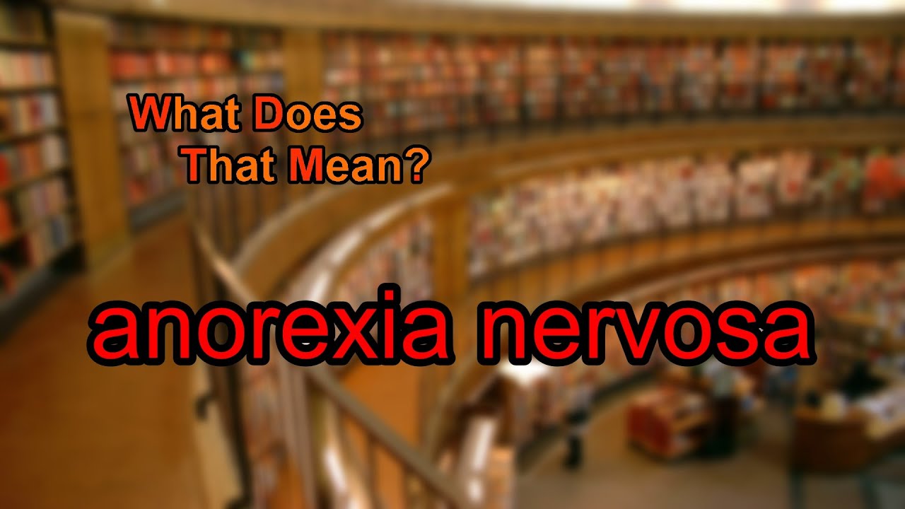 What Does Anorexia Nervosa Mean YouTube what-does-anorexia-nervosa-mean-youtube