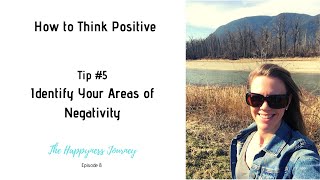 How to Think Positive - Identify Your Areas of Negativity