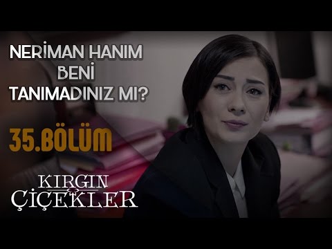 Kırgın Çiçekler 35.Bölüm - Neriman Geçmişte Yaptıklarıyla Yüzleşiyor !