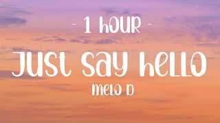 [1 HOUR - Lyrics] Melo D - Just Say Hello