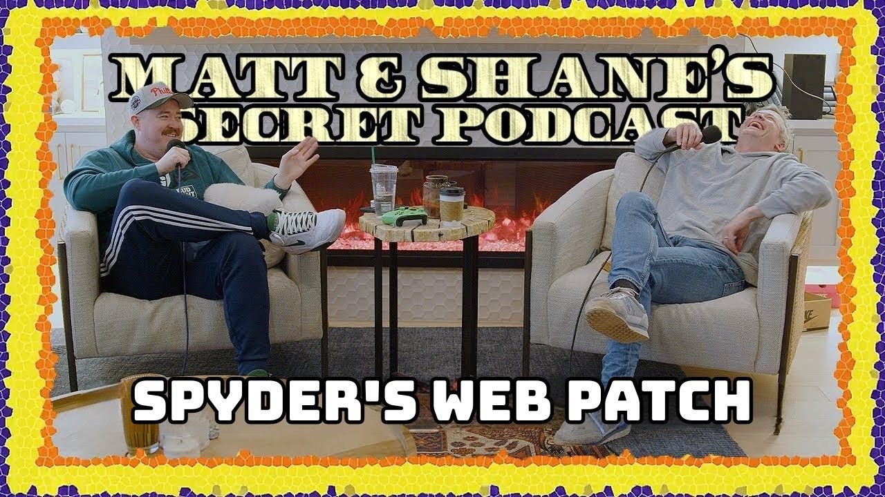 SPYDER'S WEB PAYTCH | Matt and Shane's Secret Podcast