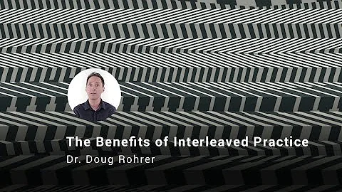 The Benefits of Interleaved Practice, Dr. Doug Rohrer