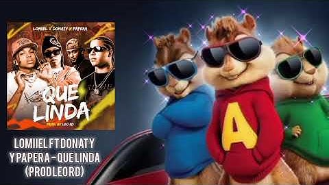 LOMIIEL FT DONATY Y PAPERA - QUE LINDA (PROD versión Alvin y las ardillas🐿️