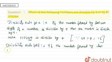 Which of the following numbers are divisible by 4 or by 8? 370264 | CLASS 6 | PLAYING WITH NUMBE...