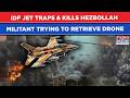 IDF Jet Spots, Then Traps & Kills Hezbollah Militant Trying To Retrieve Drone| Dramatic Chase On Cam