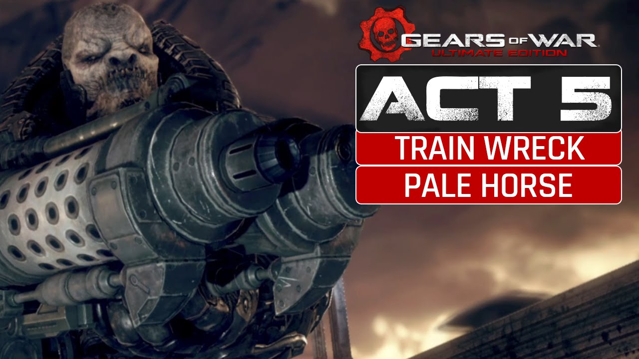 FINALE! Train Wreck/Pale HorseGears of War Ultimate Edition Act 5 Ep