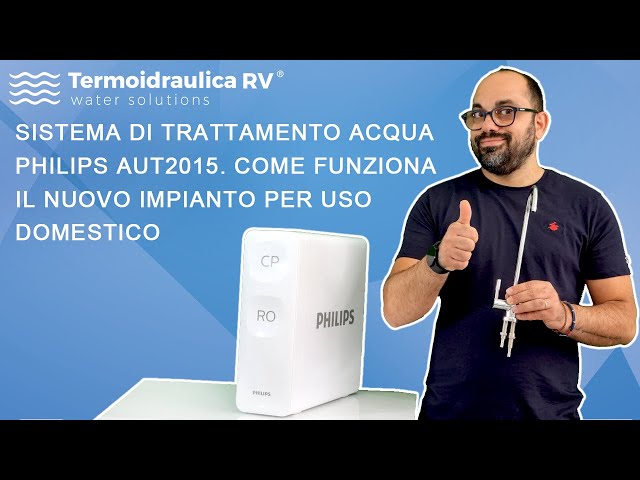 Sistema di trattamento acqua Philips AUT2015. Come funziona il nuovo  impianto per uso domestico 