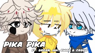 Pika Pika //Undertale//Undertale aus//Gacha//meme//ft; Dream, Ink, Swap &amp; Cross//
