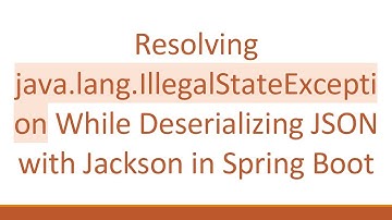 Resolving java.lang.IllegalStateException While Deserializing JSON with Jackson in Spring Boot