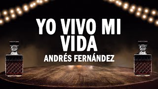 Yo Vivo Mi Vida - Andrés Fernández | (LETRA)