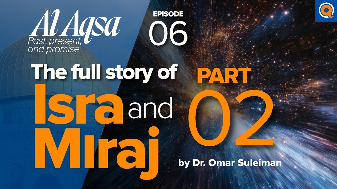 Isra and Miraj: The Greatest Journey Through the Heavens | Ep 6 | Al-Aqsa Series | Dr. Omar Suleiman