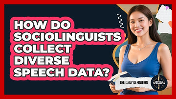 How Do Sociolinguists Collect Diverse Speech Data? - The Daily Definition