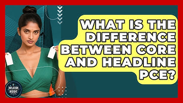 What Is The Difference Between Core And Headline PCE? - Inflation Insight Channel