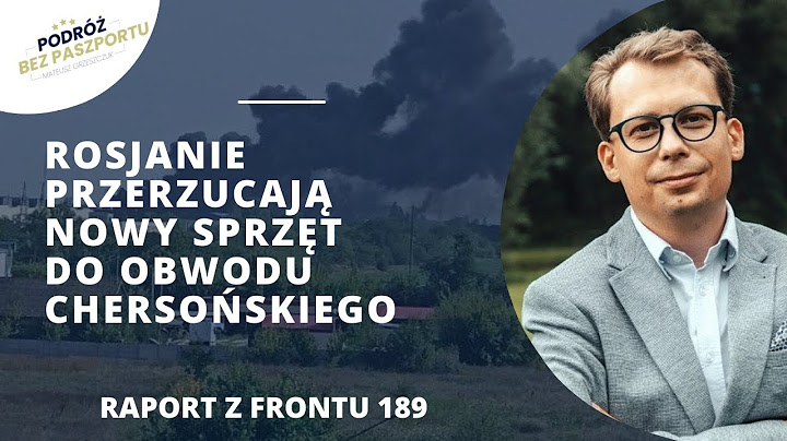 189 dzień inwazji. Trwa natarcie sił ukraińskich na południu