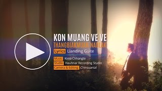 Miniatura del video "KON MUANG VEVE | Thangbiakmuan Naulak"