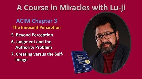 A Course in Miracles - Chapter 3.5 to 3.7 - The Innocent Perception