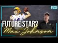 Max Johnson, LSU Quarterback OF THE FUTURE?