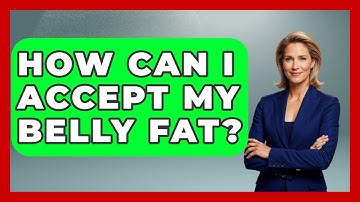 How Can I Accept My Belly Fat? - Inside Body Image