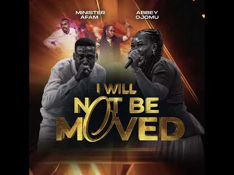 Minister Afam · Abbey Ojomu - I Will Not Be Moved