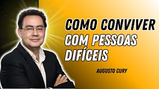 COMO MANTER O AUTOCONTROLE AO LIDAR COM PESSOAS DIFÍCEIS | AUGUSTO CURY