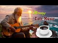 Beautiful Morning Cafe Music - Wake Up Happy &amp; Positive Energy - Relaxing Spanish Guitar Music Ever