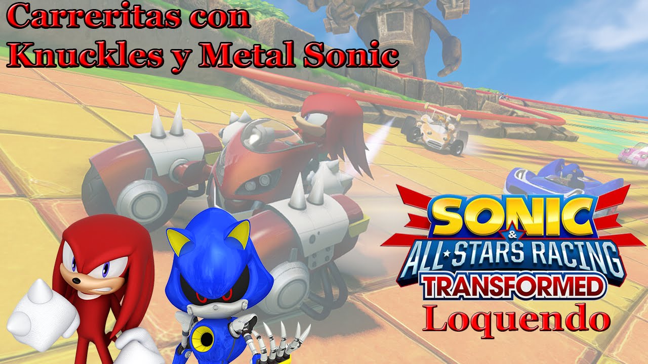 Sonic & All Stars Racing Transformed Loquendo: Carreritas con Knuckles y Metal Sonic