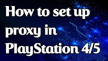 How to set up a proxy in PlayStation 4 & 5