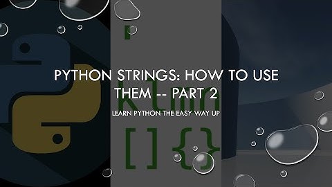 Python strings: how to use them -- Part 2