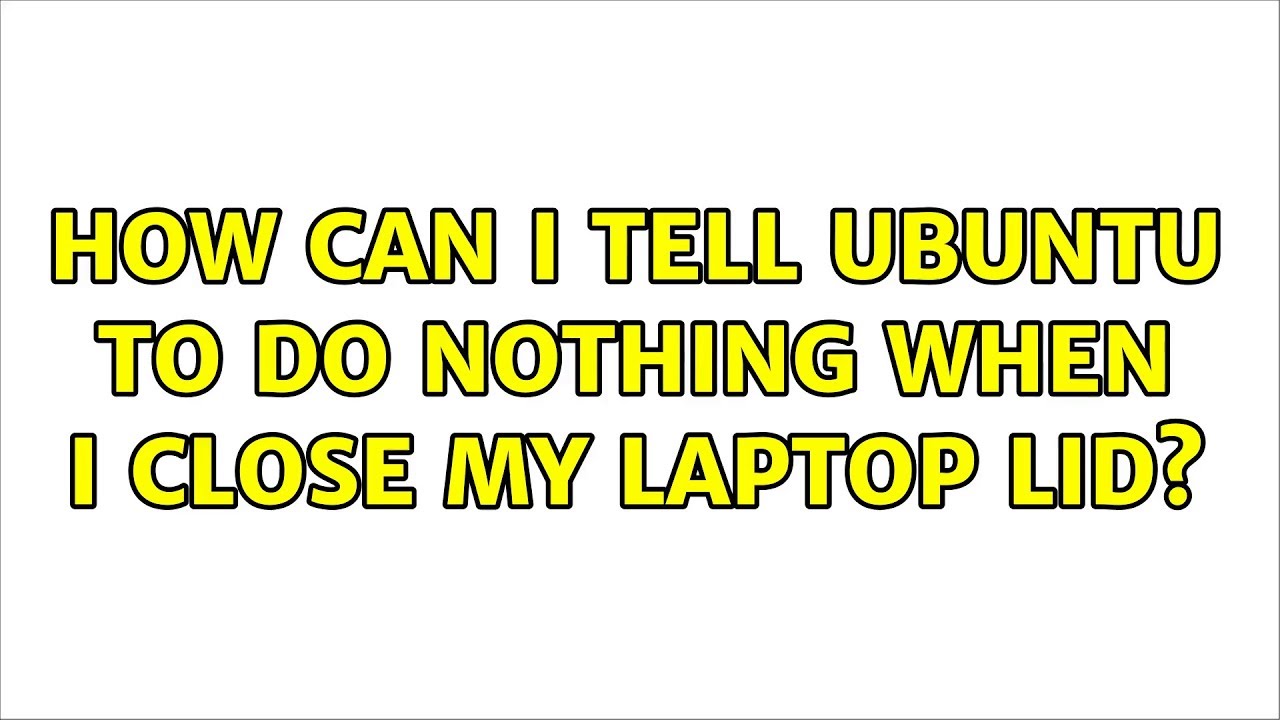 Ubuntu: How can I tell Ubuntu to do nothing when I close my laptop lid? -  YouTube