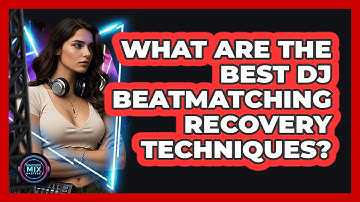 What Are The Best DJ Beatmatching Recovery Techniques? - Electronic Mix Masters