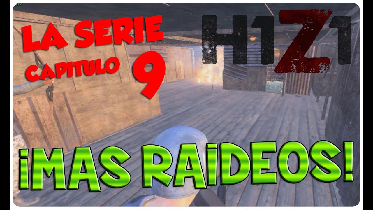 H1Z1, LA SERIE #9 - ¡MAS RAIDEOS! - H1Z1 GAMEPLAY ESPAÑOL