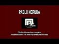 2017 - PABLO NERUDA A FONDO - EDICIÓN COMPLETA, EN CONTINUIDAD, SIN INTERRUPCIONES