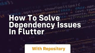 how to solve dependency issues in flutter Net Worth