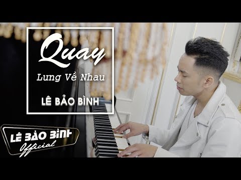 Video QUAY LƯNG VỀ NHAU | OFFICIAL MUSIC VIDEO | LÊ BẢO BÌNH - youtube