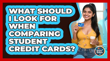 What Should I Look For When Comparing Student Credit Cards? - Student Score Builder