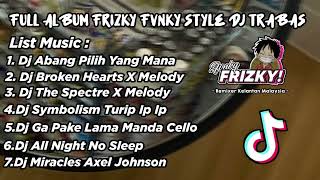 FULL ALBUM FRIZKY FVNKY STYLE DJ TRABAS PT I VIRAL TIKTOK 2024