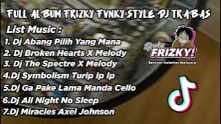 FULL ALBUM FRIZKY FVNKY STYLE DJ TRABAS PT I VIRAL TIKTOK 2024