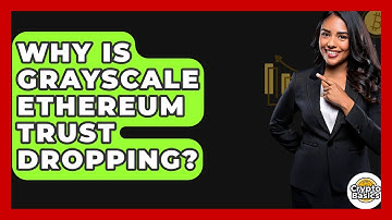 Why Is Grayscale Ethereum Trust Dropping? - CryptoBasics360.com