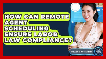 How Can Remote Agent Scheduling Ensure Labor Law Compliance? - Call Center Pro Strategies
