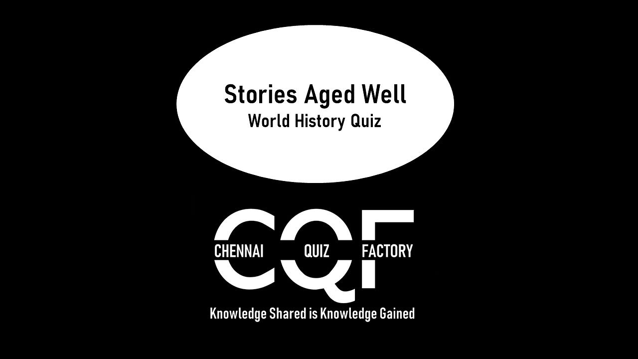 'Stories Aged Well' - World History Quiz by Chennai Quiz Factory