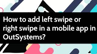 OutSystems में मोबाइल ऐप में लेफ्ट स्वाइप या राइट स्वाइप कैसे जोड़ें? screenshot 4