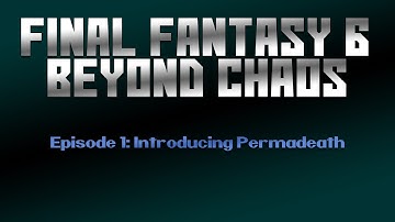 Final Fantasy 6 Beyond Chaos Permadeath: Episode 1