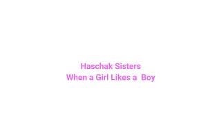 Haschak Sisters When a Girl Likes a Boy Lyrics Resimi