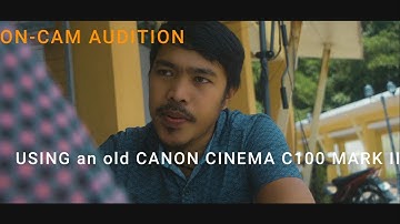 HOW I MADE AN AUDITION SHORT FILM Using Canon Cinema C100 Mark ii by Gilbert Yuga Llantino