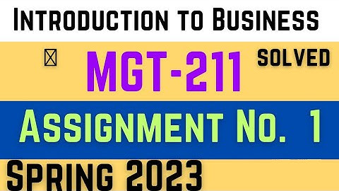 MGT211 Assignment 1 Solution 2023 || Introduction to Business || mgt 211 assignment 1 spring 2023