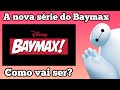 Baymax a série|operação big hero/ manos geek