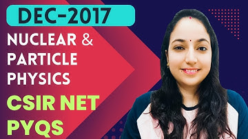 CSIR NET Nuclear & Particle Physics Dec-2017 Solutions #csirnetphysicalsciences #nuclearphysics